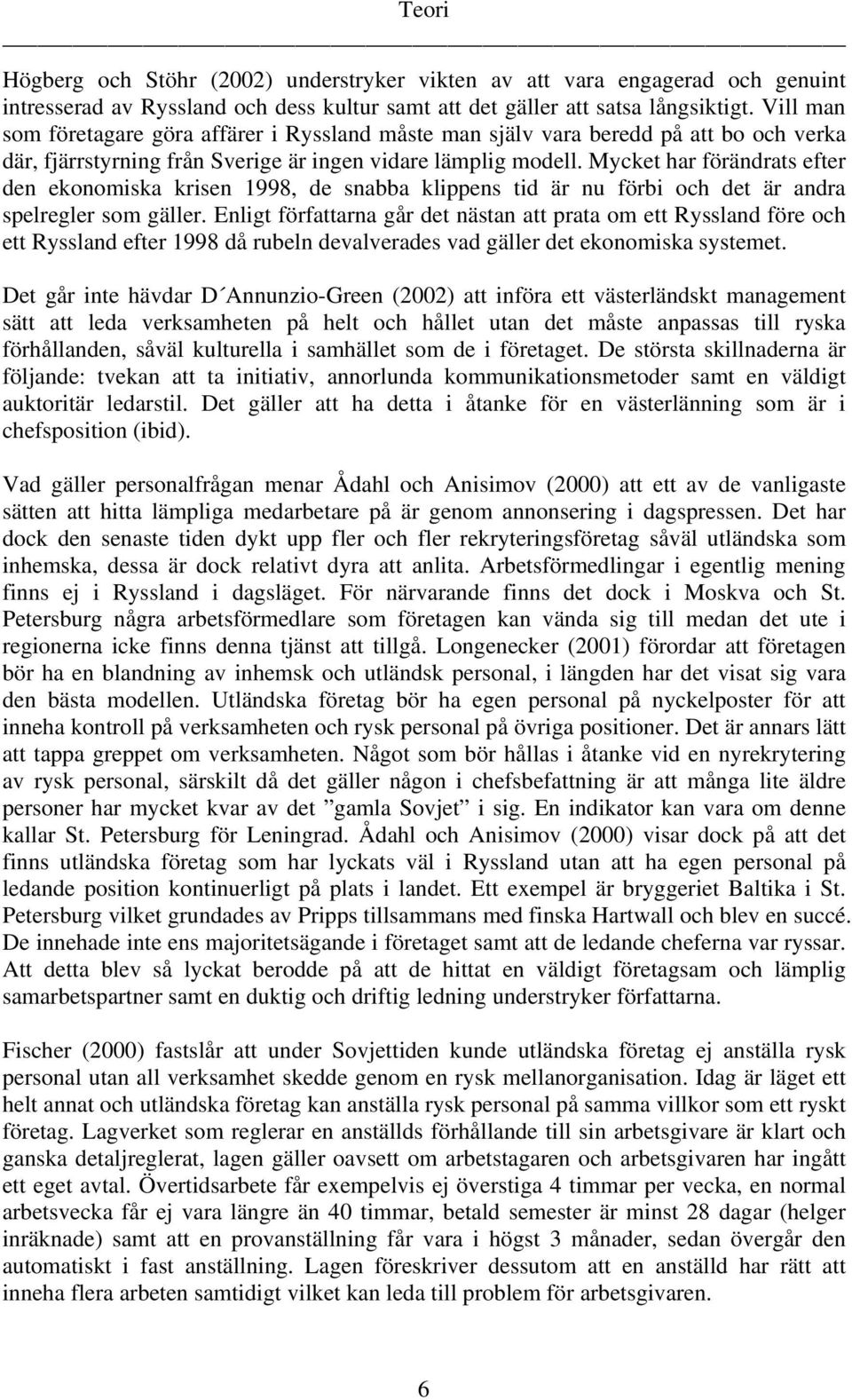 Mycket har förändrats efter den ekonomiska krisen 1998, de snabba klippens tid är nu förbi och det är andra spelregler som gäller.