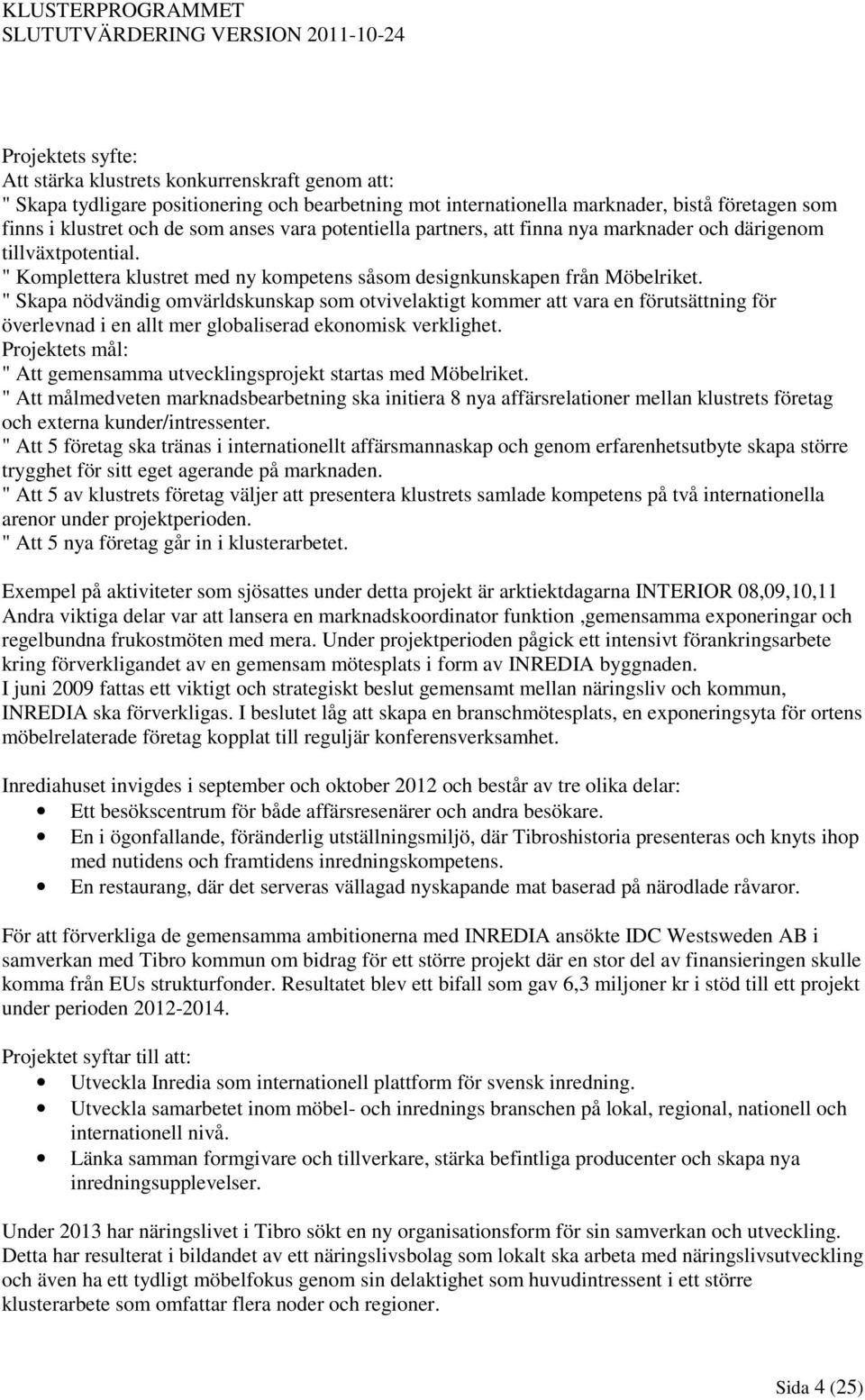 " Komplettera klustret med ny kompetens såsom designkunskapen från Möbelriket.