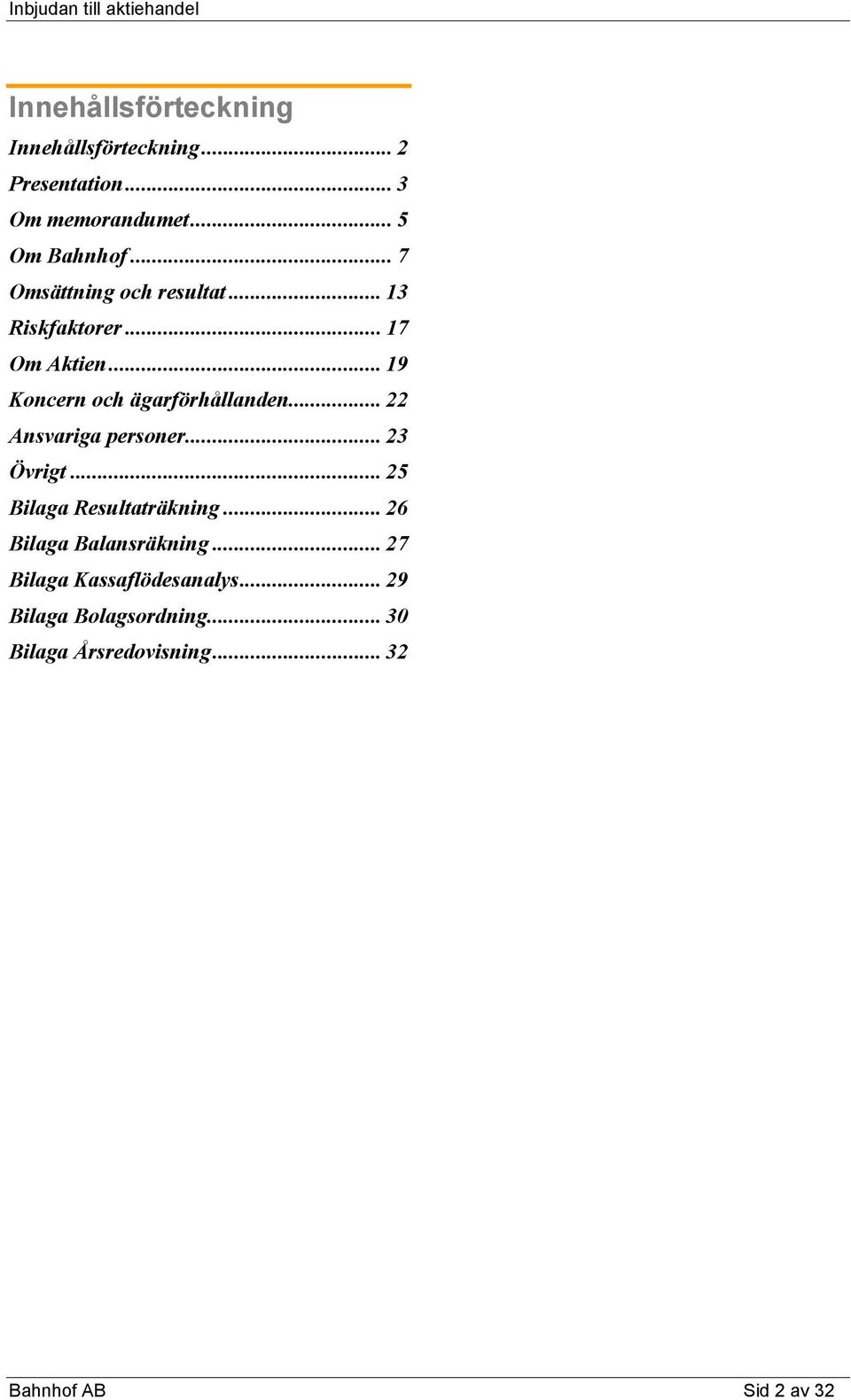 .. 22 Ansvariga personer... 23 Övrigt... 25 Bilaga Resultaträkning... 26 Bilaga Balansräkning.