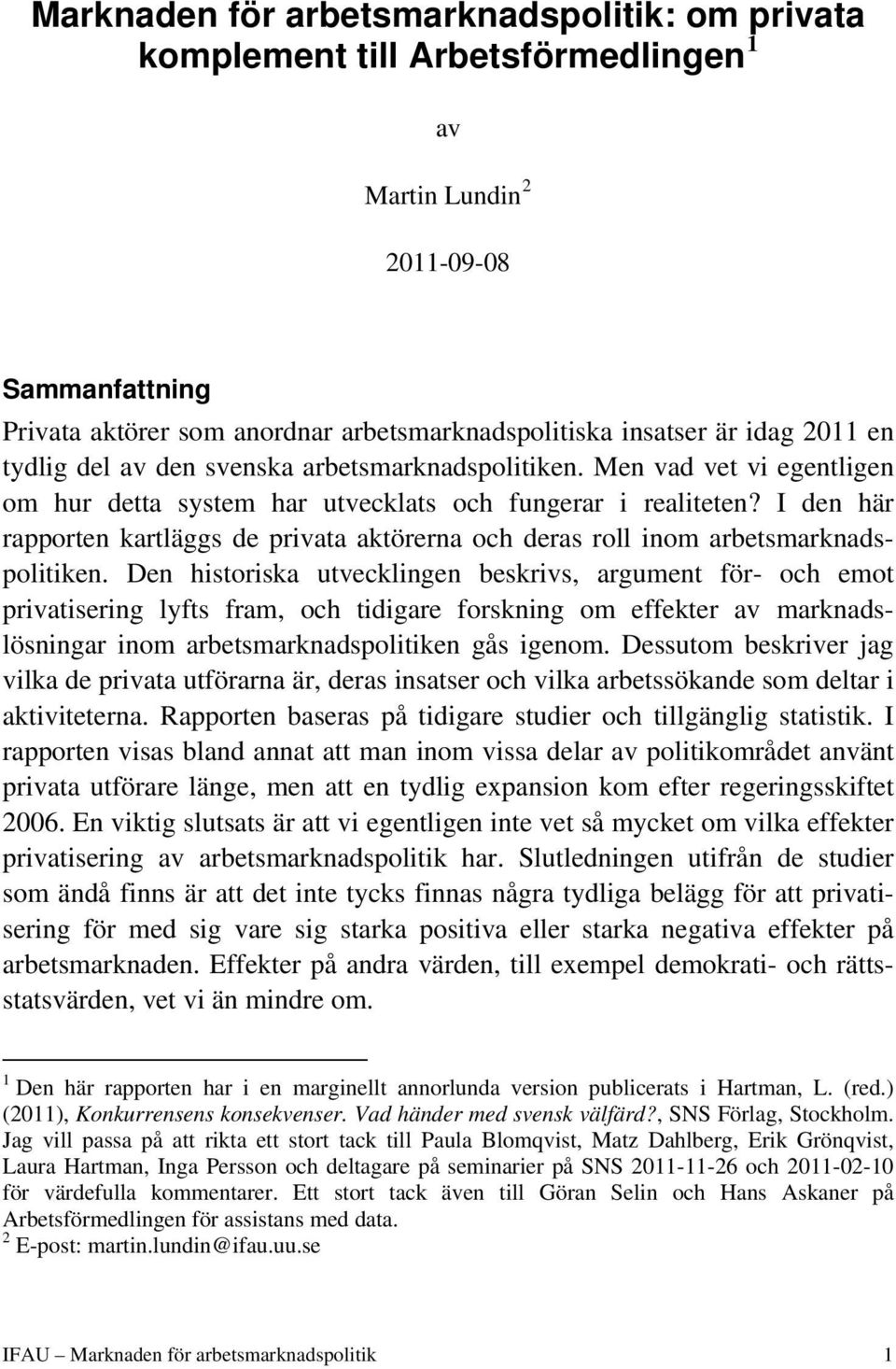 I den här rapporten kartläggs de privata aktörerna och deras roll inom arbetsmarknadspolitiken.