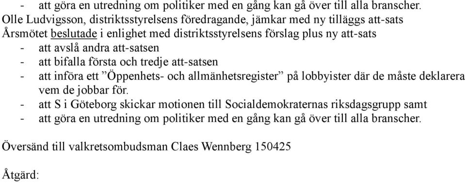 att bifalla första och tredje att-satsen - att införa ett Öppenhets- och allmänhetsregister på lobbyister där de måste deklarera