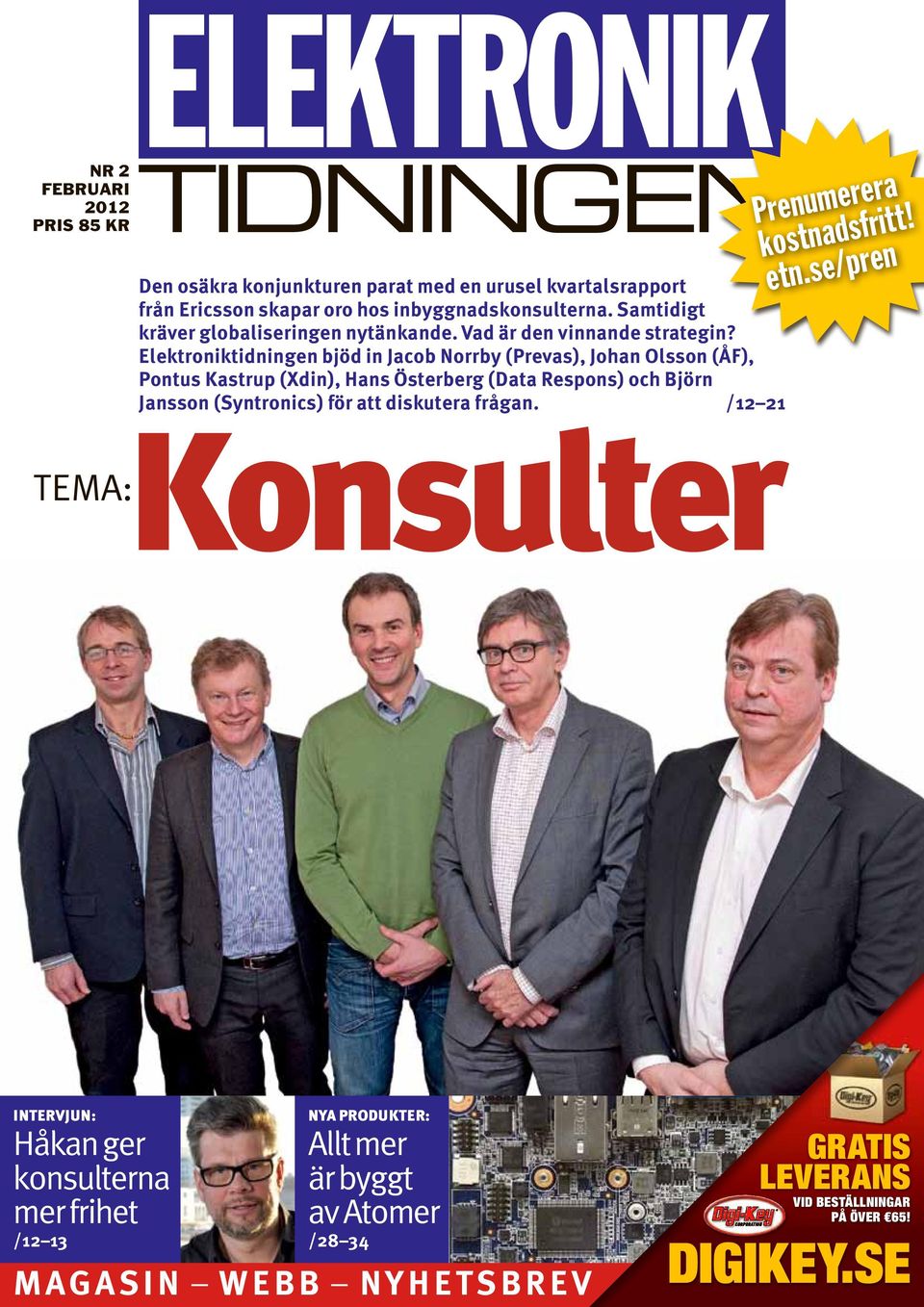 Elektroniktidningen bjöd in Jacob Norrby (Prevas), Johan Olsson (ÅF), Pontus Kastrup (Xdin), Hans Österberg (Data Respons) och Björn Jansson (Syntronics) för att