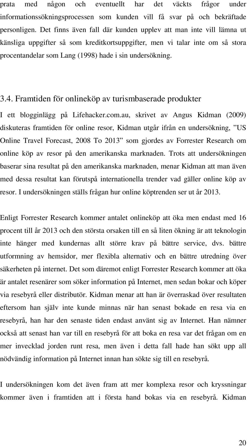 3.4. Framtiden för onlineköp av turismbaserade produkter I ett blogginlägg på Lifehacker.com.