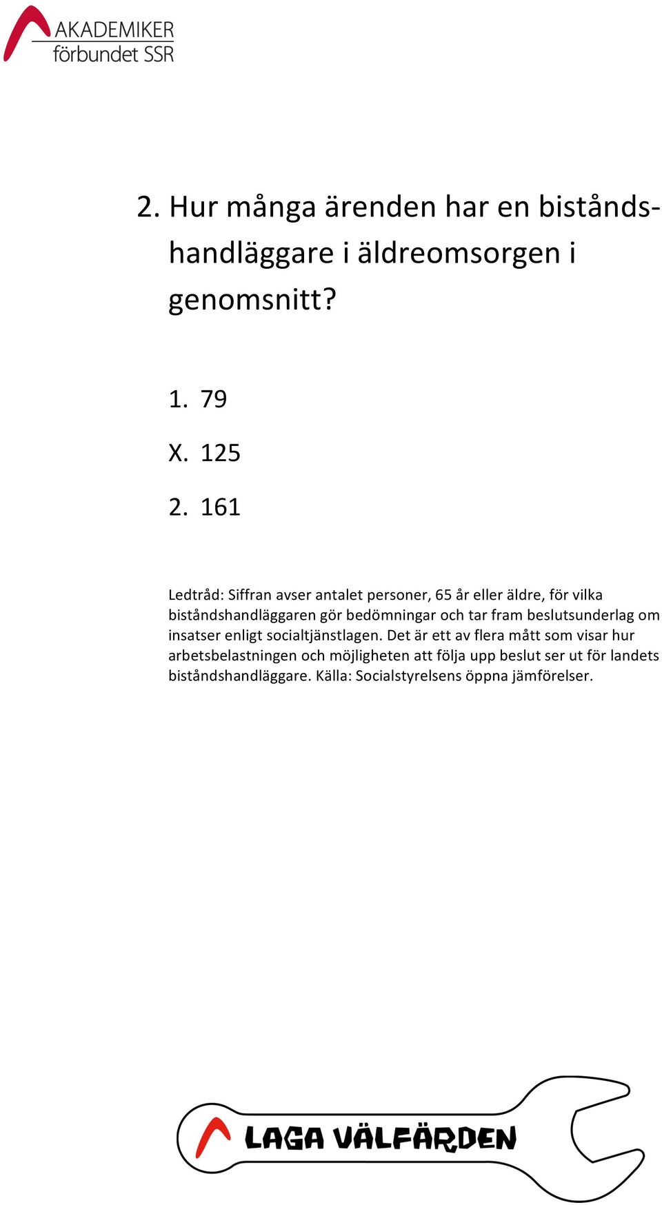 och tar fram beslutsunderlag om insatser enligt socialtjänstlagen.