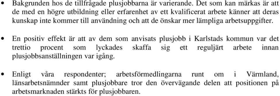 att de önskar mer lämpliga arbetsuppgifter.