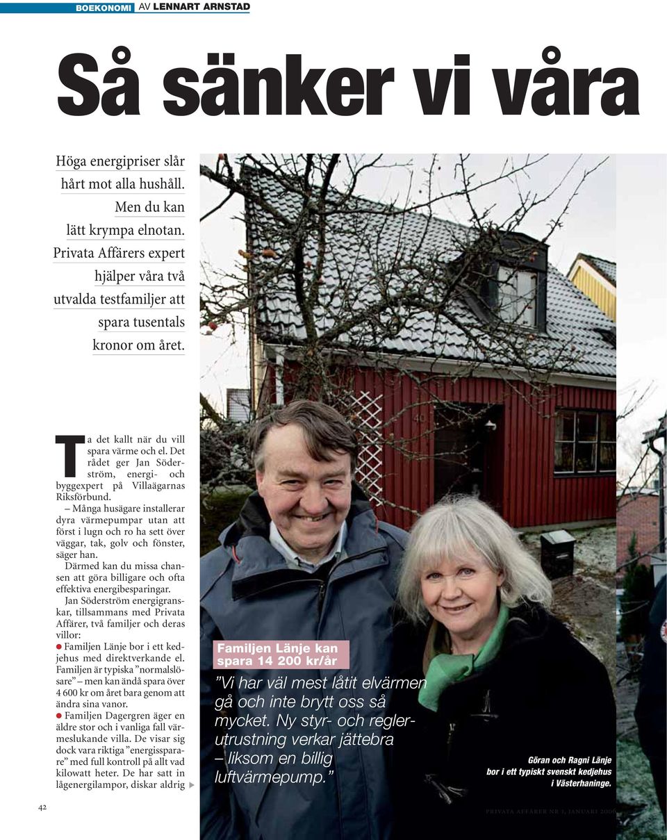 Det rådet ger Jan Söderström, energi- och byggexpert på Villaägarnas Riksförbund.