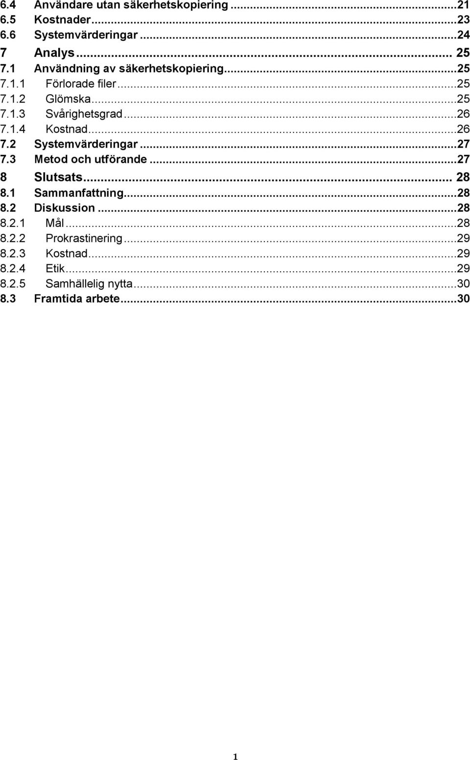 ..26 7.2 Systemvärderingar...27 7.3 Metod och utförande...27 8 Slutsats... 28 8.1 Sammanfattning...28 8.2 Diskussion...28 8.2.1 Mål.