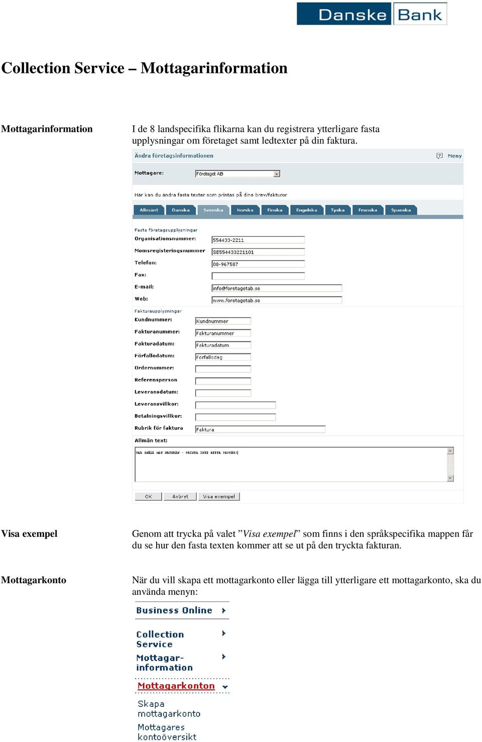 Visa exempel Genom att trycka på valet Visa exempel som finns i den språkspecifika mappen får du se hur