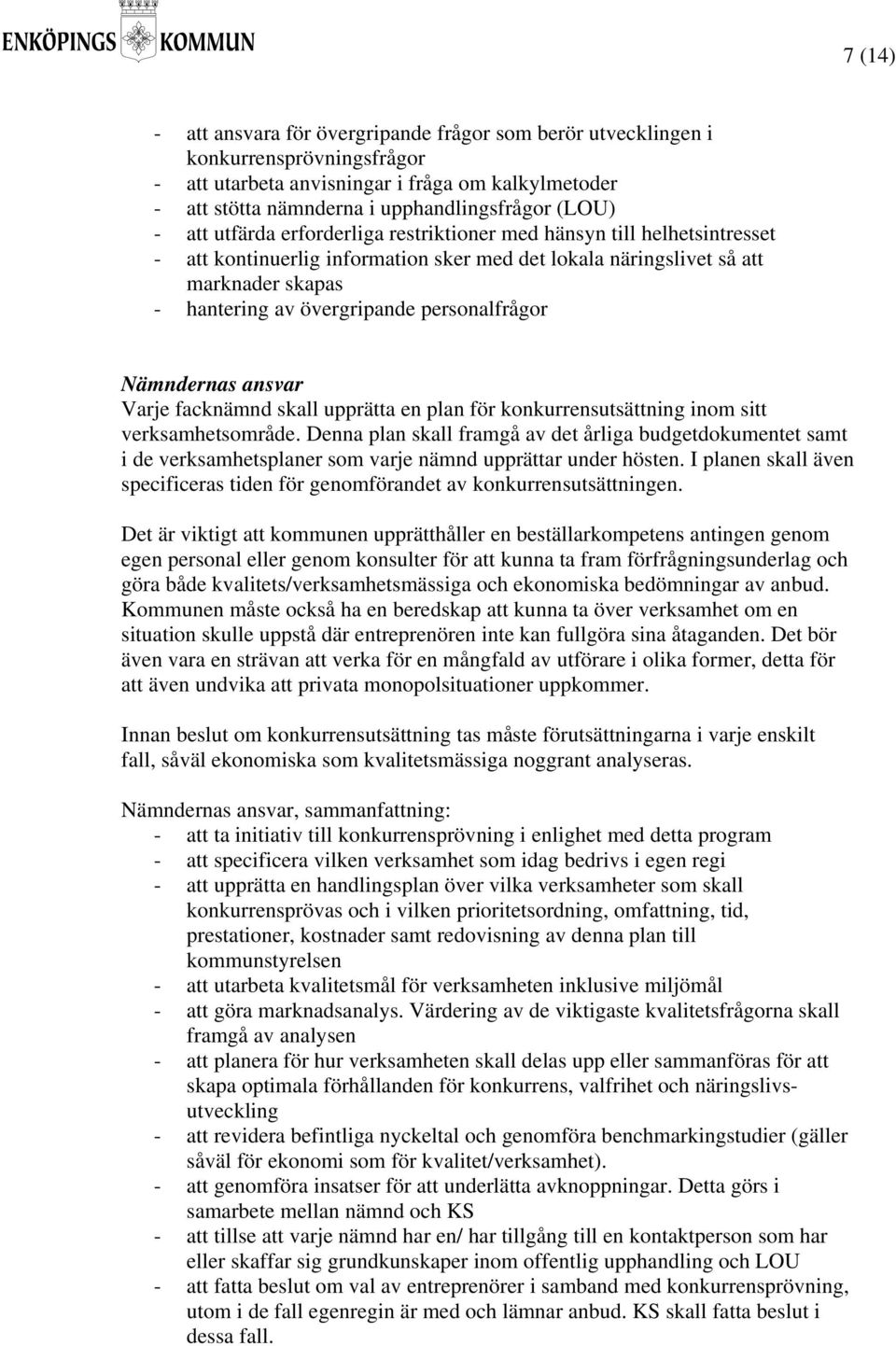 personalfrågor Nämndernas ansvar Varje facknämnd skall upprätta en plan för konkurrensutsättning inom sitt verksamhetsområde.