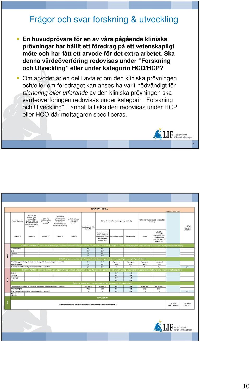 Om arvodet är en del i avtalet om den kliniska prövningen och/eller om föredraget kan anses ha varit nödvändigt för planering eller utförande av den