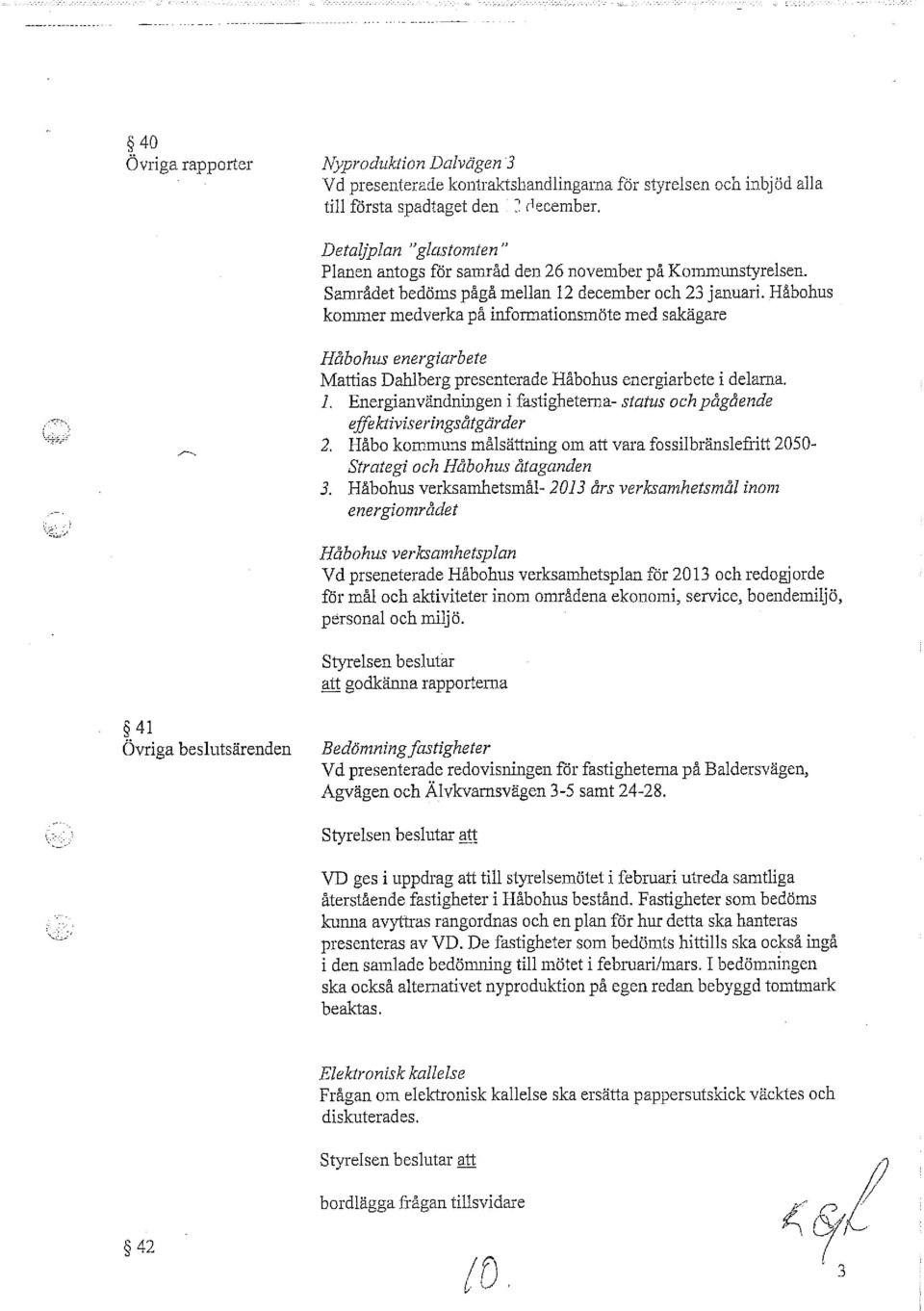 Håbohus konnner medverka på informationsmöte med sakägare Håbohus energiarbete Mattias Dahlberg presenterade Håbohus energiarbete i delarna. l.