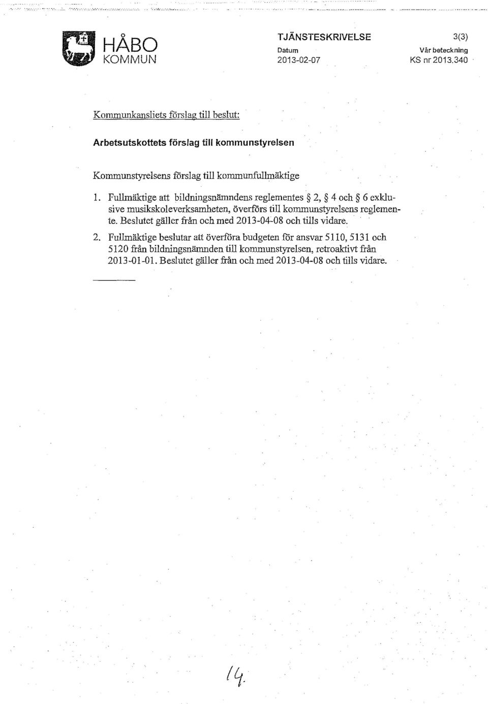 Fullmäktige att bildningsnämndens reglementes 2, 4 och 6 exklusive musikskoleverksamheten, överförs till kommunstyrelsens reglemente.