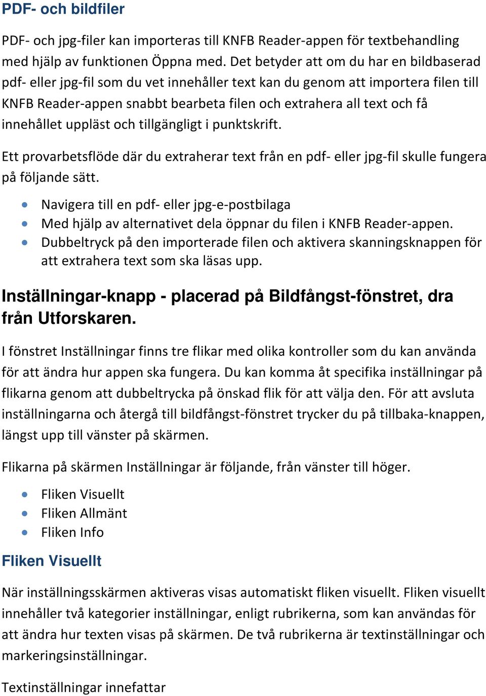 innehållet uppläst och tillgängligt i punktskrift. Ett provarbetsflöde där du extraherar text från en pdf- eller jpg-fil skulle fungera på följande sätt.