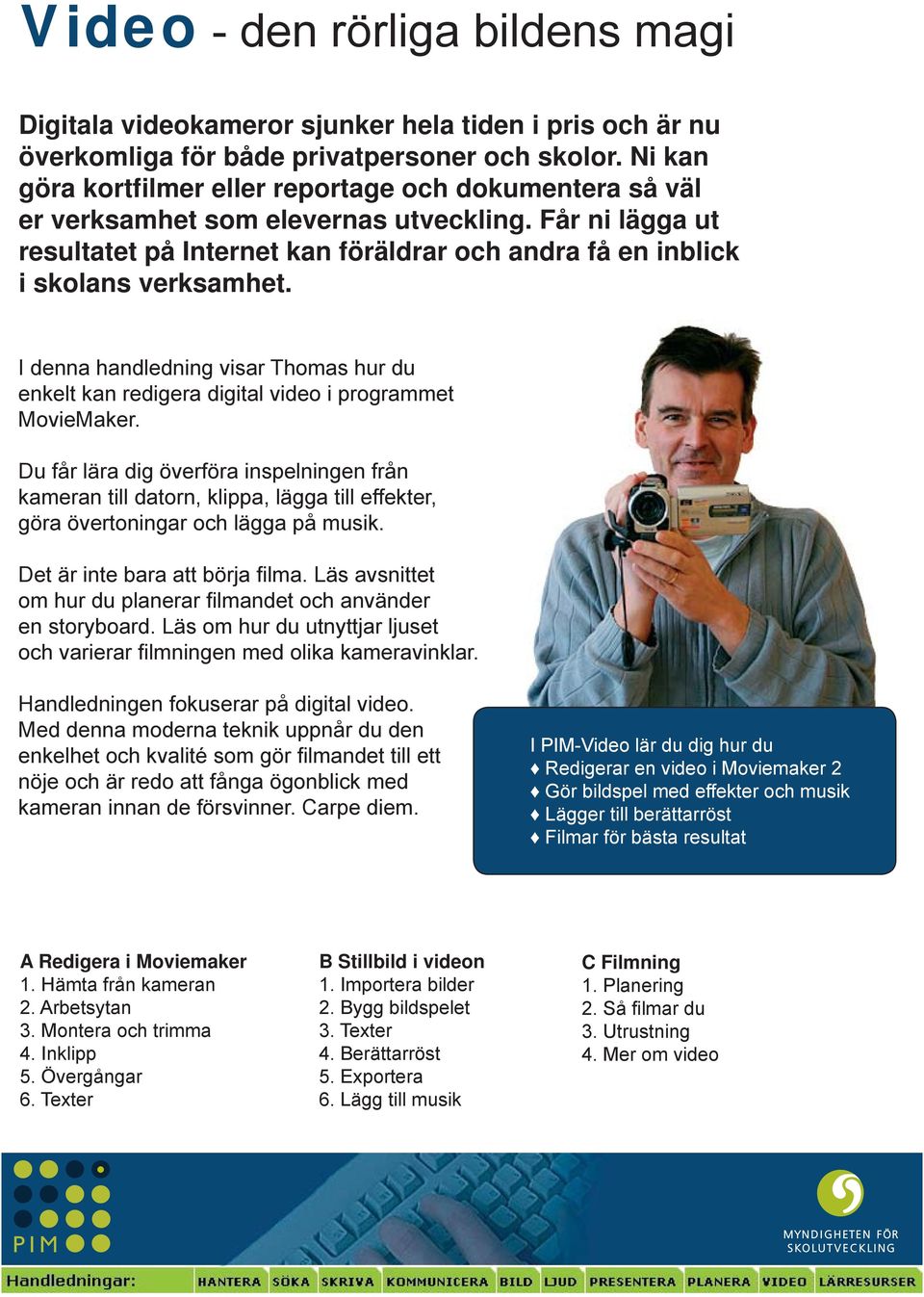 I denna handledning visar Thomas hur du enkelt kan redigera digital video i programmet MovieMaker.