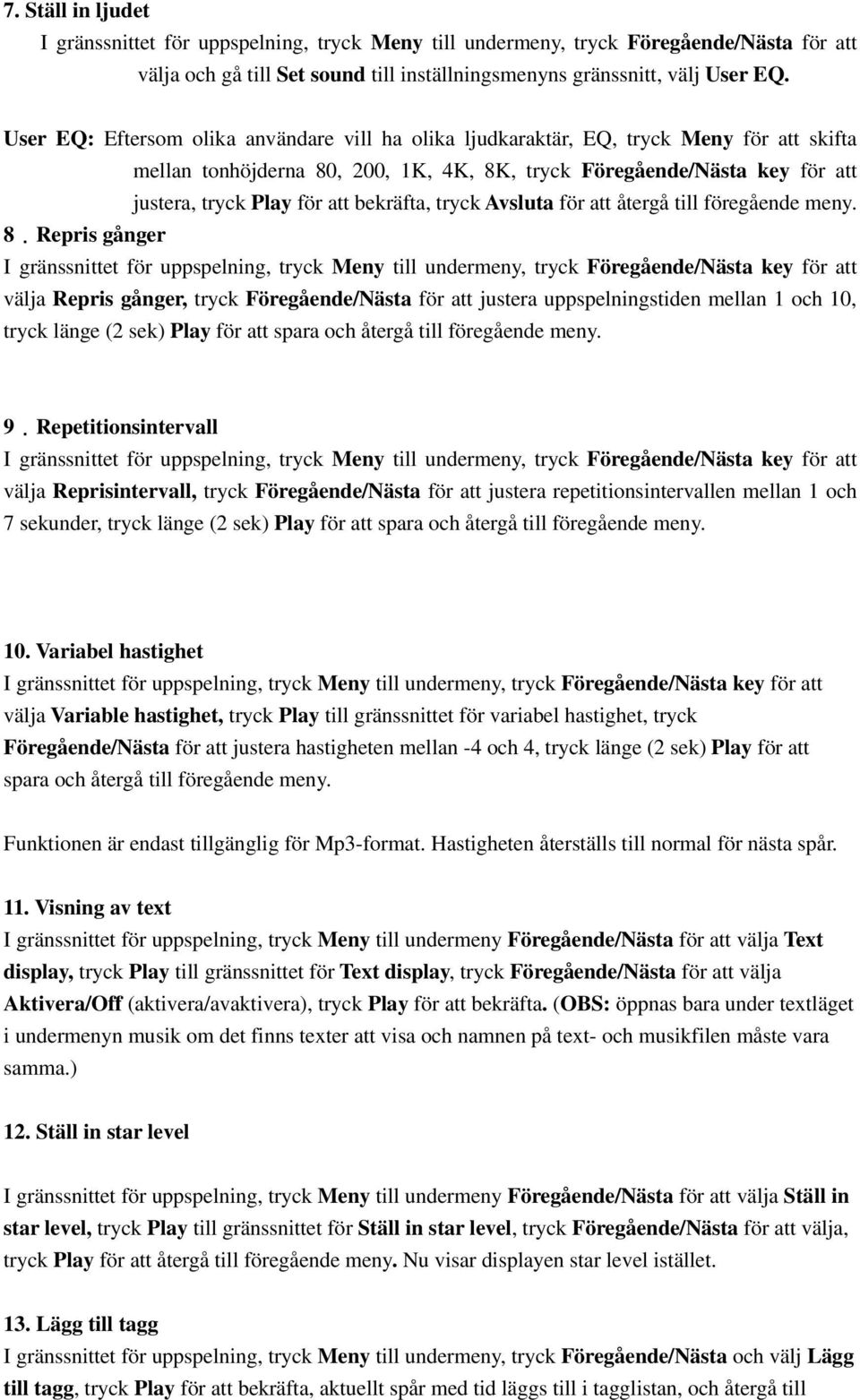 bekräfta, tryck Avsluta för att återgå till föregående meny. 8.