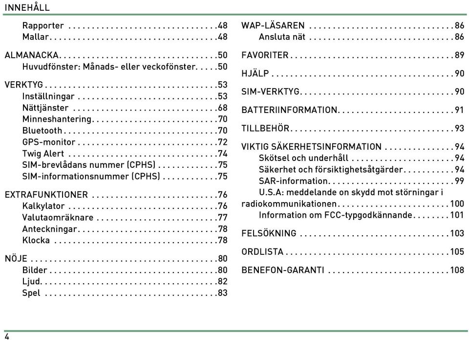 .............................72 Twig Alert................................74 SIM-brevlådans nummer (CPHS).............75 SIM-informationsnummer (CPHS)............75 EXTRAFUNKTIONER...........................76 Kalkylator.