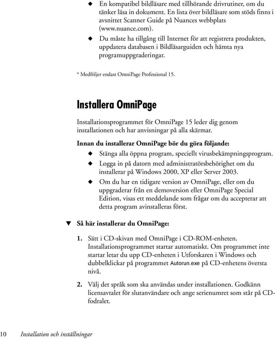 Installera OmniPage Installationsprogrammet för OmniPage 15 leder dig genom installationen och har anvisningar på alla skärmar.