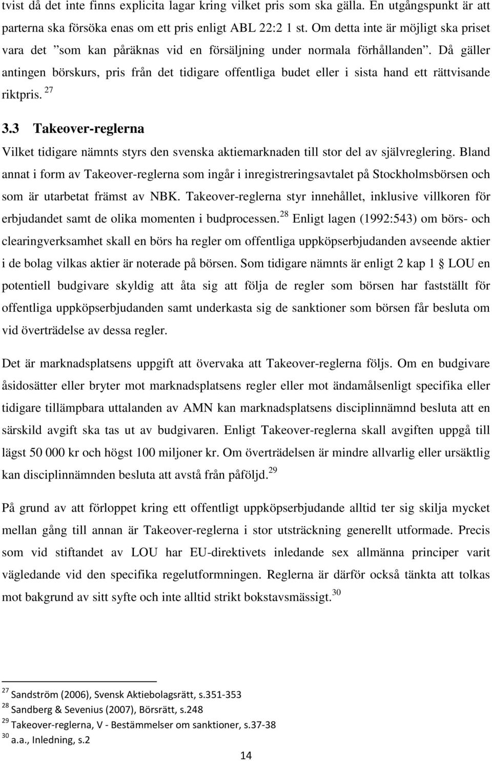 Då gäller antingen börskurs, pris från det tidigare offentliga budet eller i sista hand ett rättvisande riktpris. 27 3.