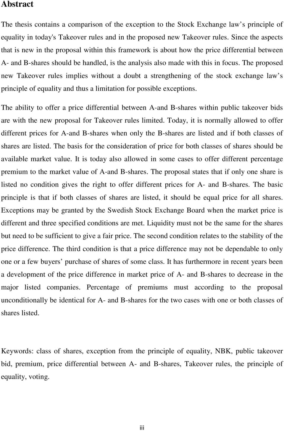 The proposed new Takeover rules implies without a doubt a strengthening of the stock exchange law s principle of equality and thus a limitation for possible exceptions.