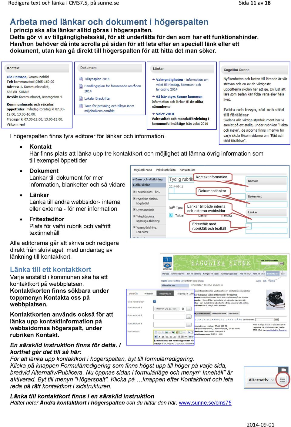 Han/hon behöver då inte scrolla på sidan för att leta efter en speciell länk eller ett dokument, utan kan gå direkt till högerspalten för att hitta det man söker.