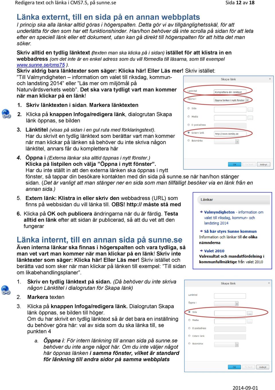 Han/hon behöver då inte scrolla på sidan för att leta efter en speciell länk eller ett dokument, utan kan gå direkt till högerspalten för att hitta det man söker.