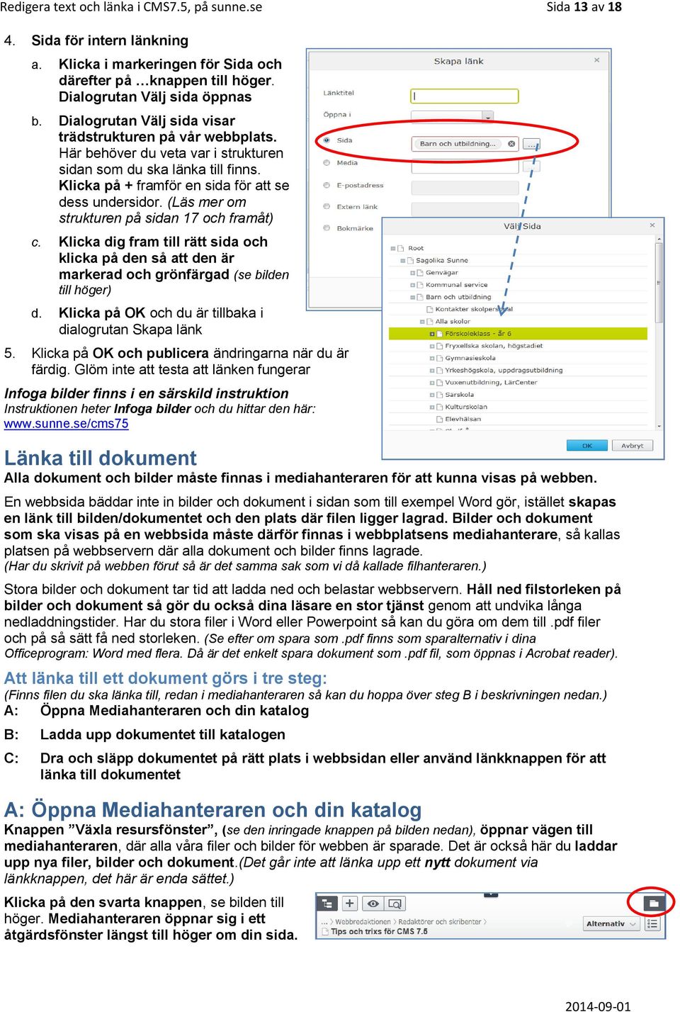 (Läs mer om strukturen på sidan 17 och framåt) c. Klicka dig fram till rätt sida och klicka på den så att den är markerad och grönfärgad (se bilden till höger) d.