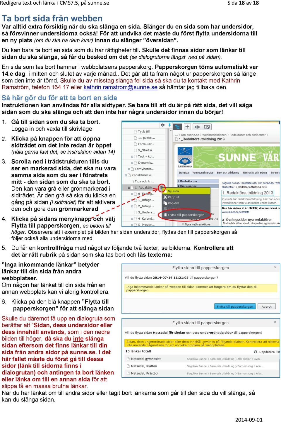 Du kan bara ta bort en sida som du har rättigheter till. Skulle det finnas sidor som länkar till sidan du ska slänga, så får du besked om det (se dialogrutorna längst ned på sidan).