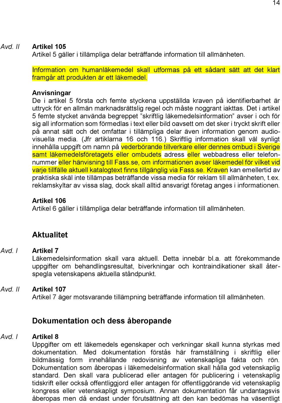 Anvisningar De i artikel 5 första och femte styckena uppställda kraven på identifierbarhet är uttryck för en allmän marknadsrättslig regel och måste noggrant iakttas.