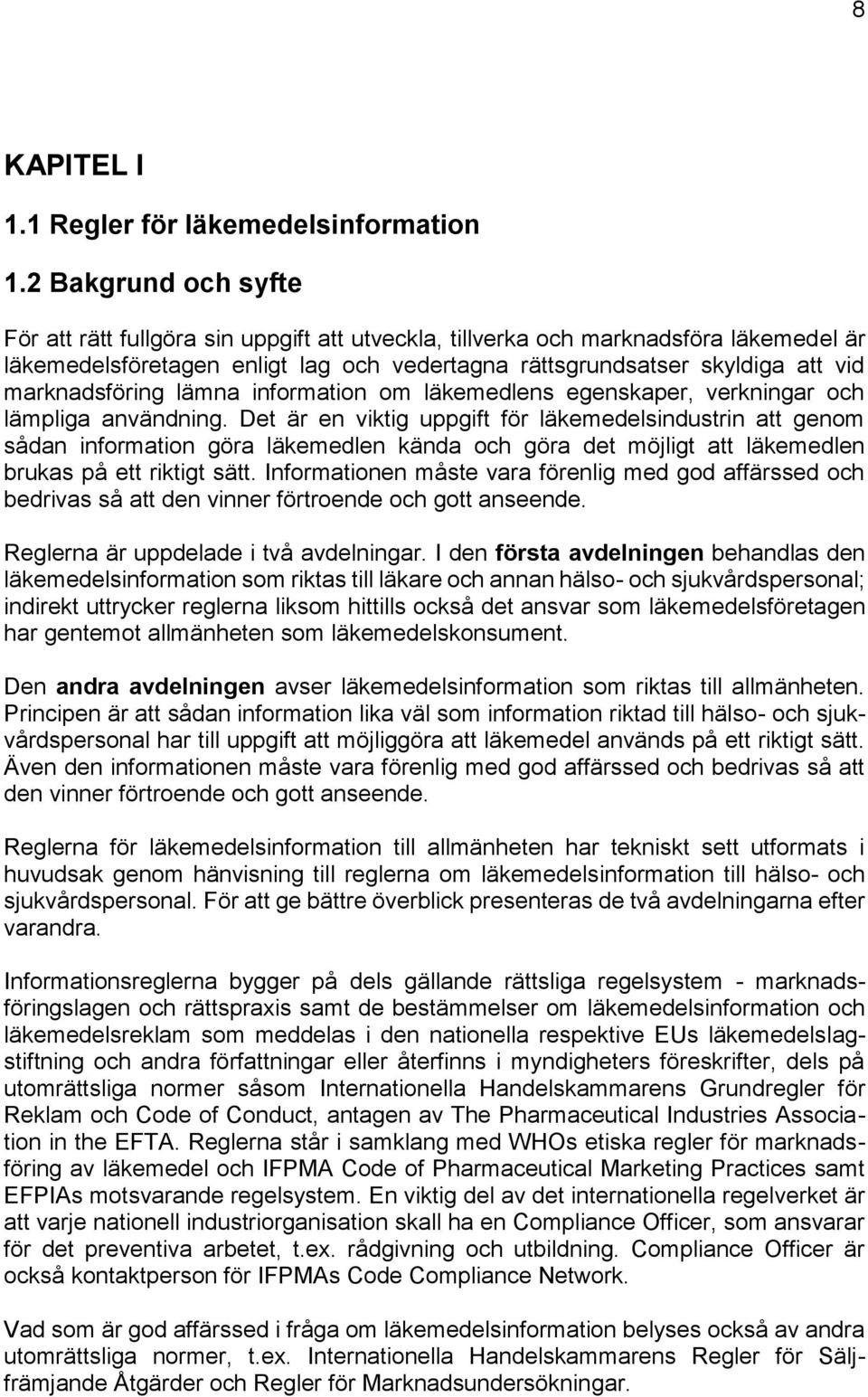 marknadsföring lämna information om läkemedlens egenskaper, verkningar och lämpliga användning.