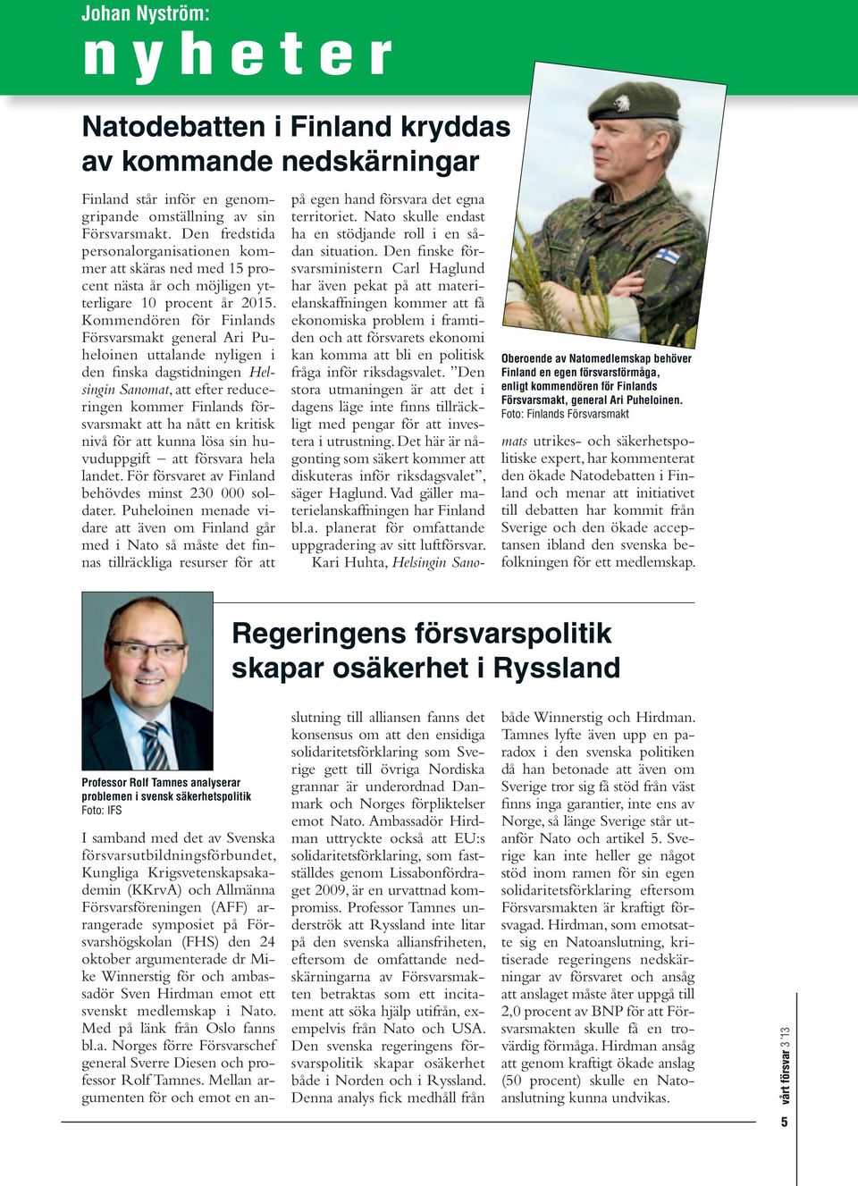 Kommendören för Finlands Försvarsmakt general Ari Puheloinen uttalande nyligen i den finska dagstidningen Helsingin Sanomat, att efter reduceringen kommer Finlands försvarsmakt att ha nått en kritisk