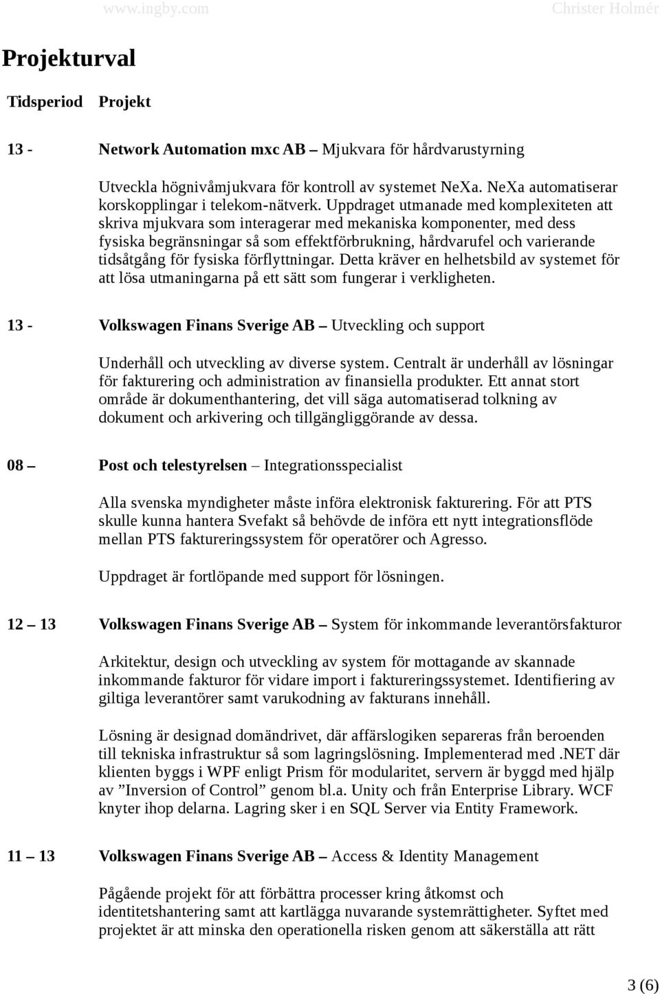 Uppdraget utmanade med komplexiteten att skriva mjukvara som interagerar med mekaniska komponenter, med dess fysiska begränsningar så som effektförbrukning, hårdvarufel och varierande tidsåtgång för