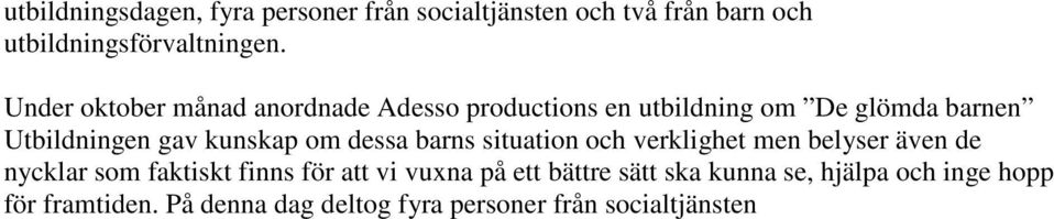 om dessa barns situation och verklighet men belyser även de nycklar som faktiskt finns för att vi vuxna på