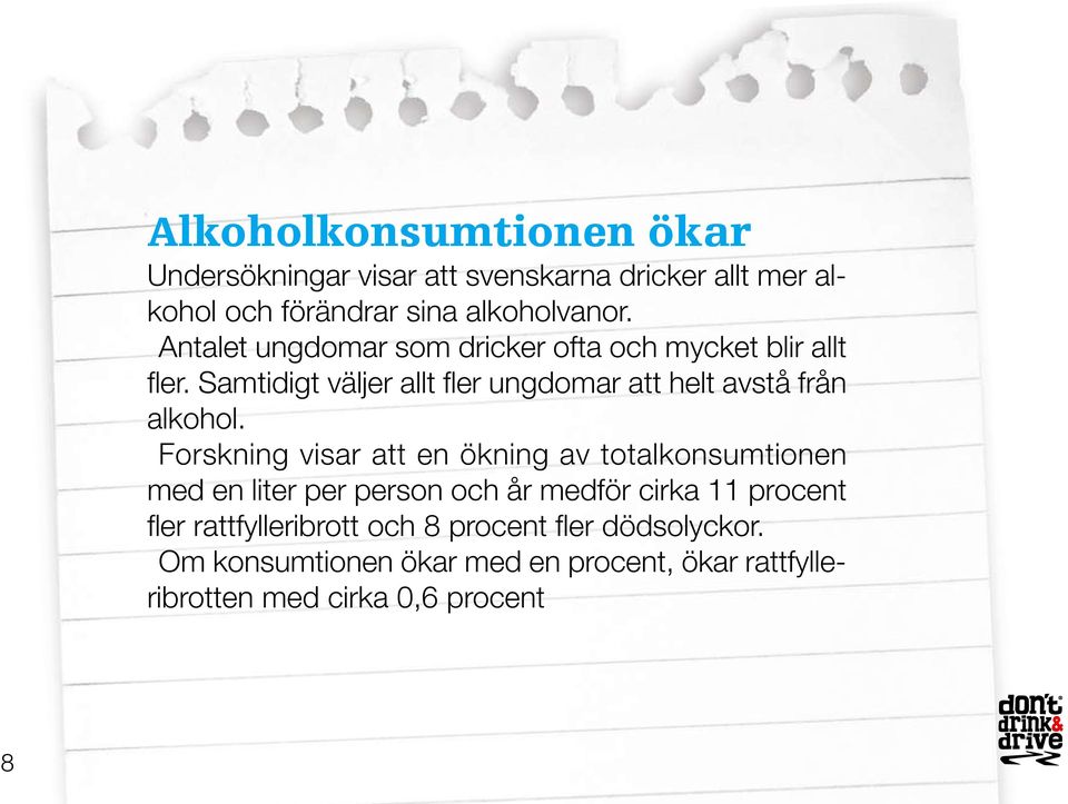 Samtidigt väljer allt fler ungdomar att helt avstå från alkohol.