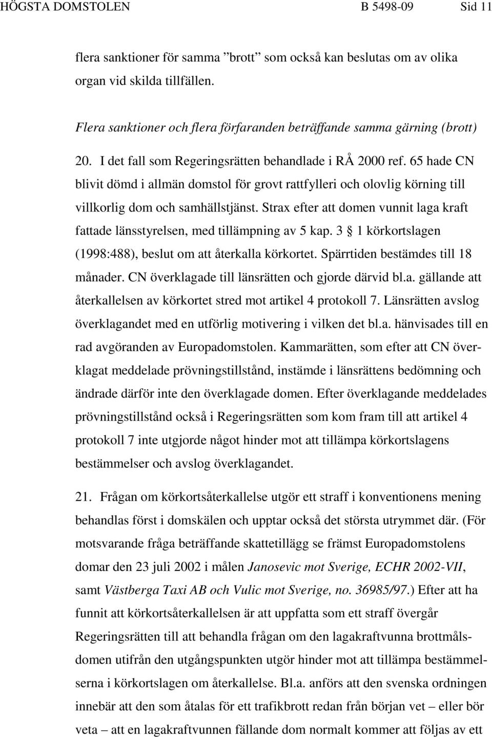 65 hade CN blivit dömd i allmän domstol för grovt rattfylleri och olovlig körning till villkorlig dom och samhällstjänst.