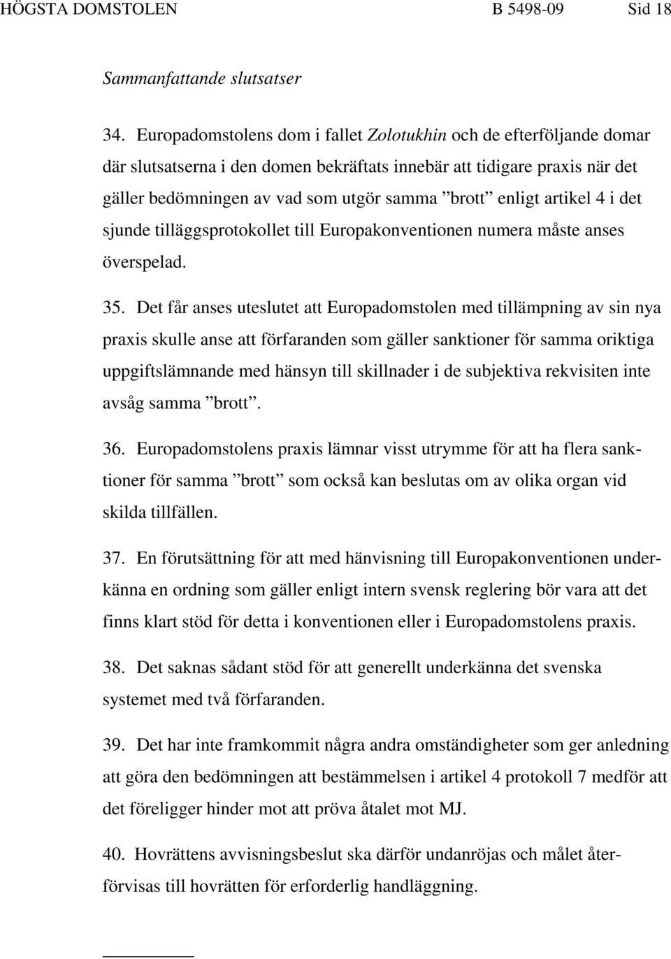 artikel 4 i det sjunde tilläggsprotokollet till Europakonventionen numera måste anses överspelad. 35.