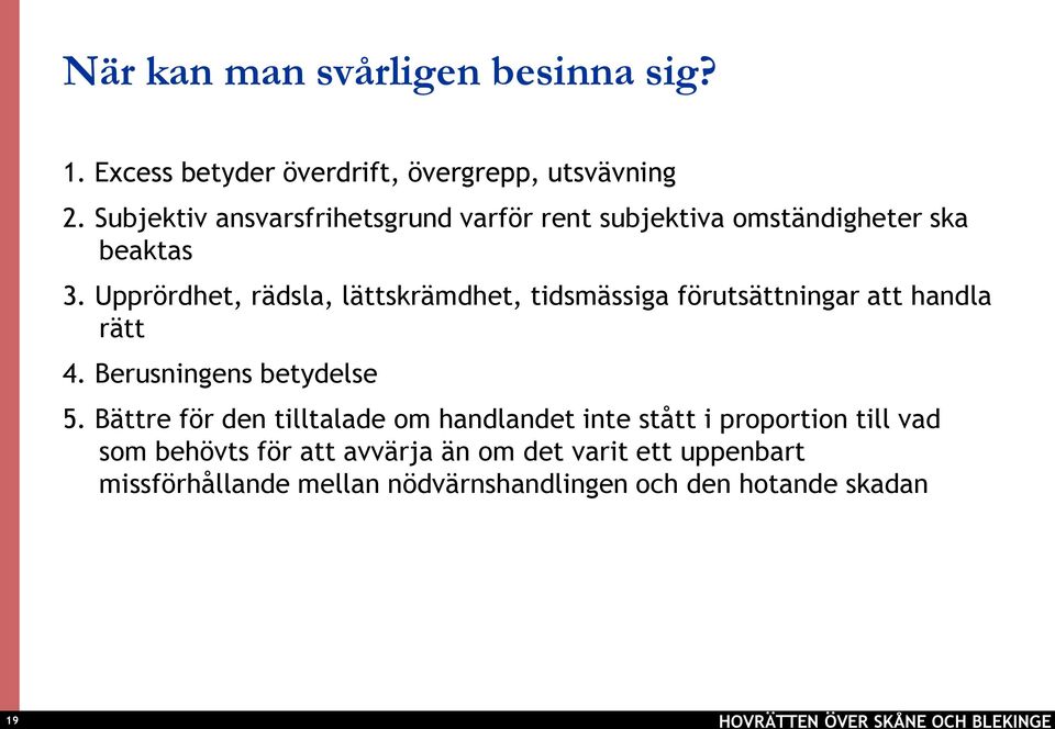 Upprördhet, rädsla, lättskrämdhet, tidsmässiga förutsättningar att handla rätt 4. Berusningens betydelse 5.