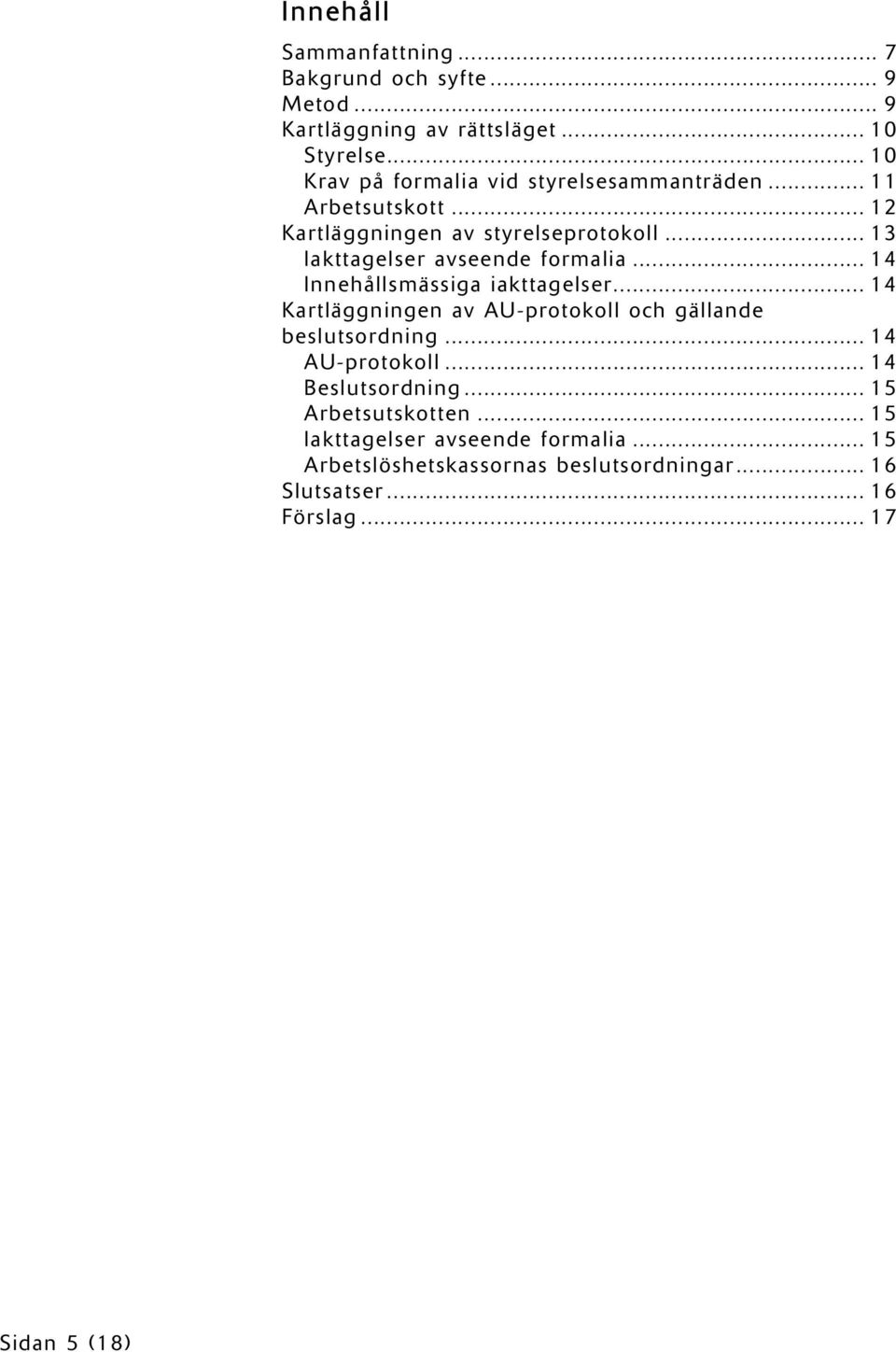 .. 13 Iakttagelser avseende formalia... 14 Innehållsmässiga iakttagelser... 14 Kartläggningen av AU-protokoll och gällande beslutsordning.