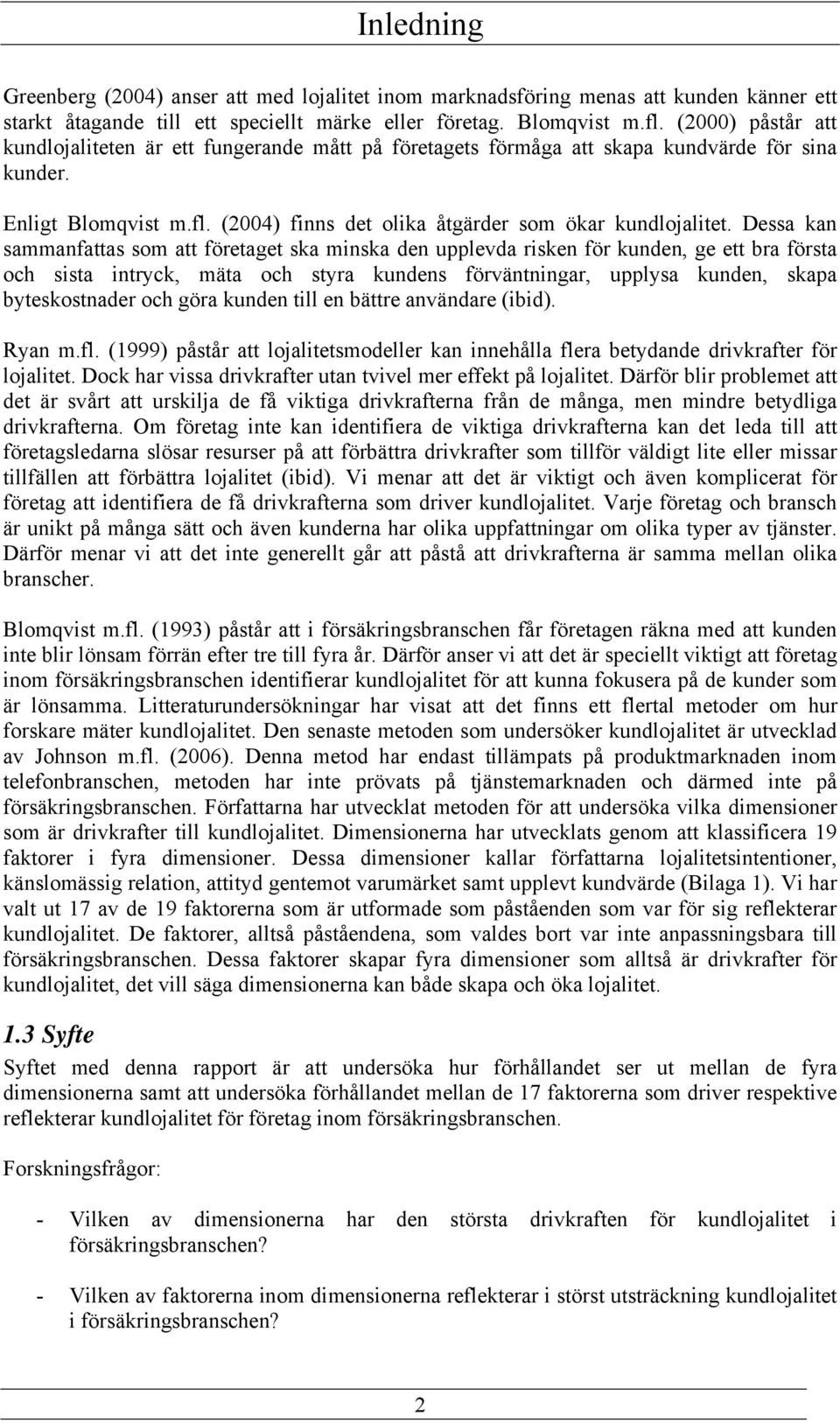 Dessa kan sammanfattas som att företaget ska minska den upplevda risken för kunden, ge ett bra första och sista intryck, mäta och styra kundens förväntningar, upplysa kunden, skapa byteskostnader och