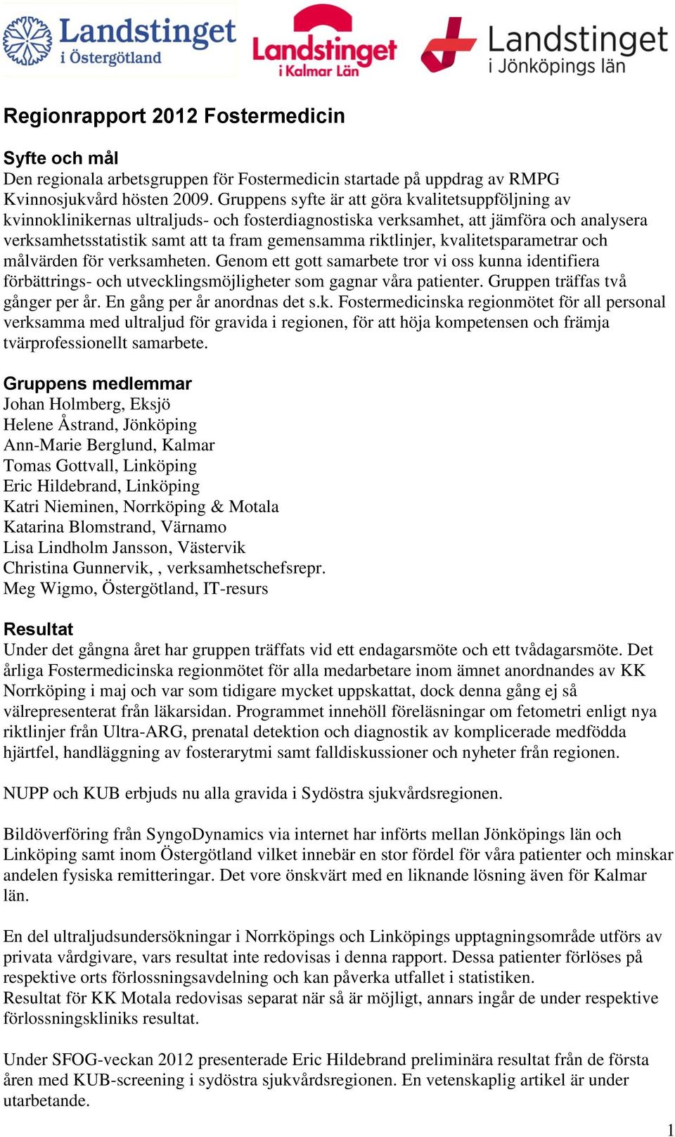 riktlinjer, kvalitetsparametrar och målvärden för verksamheten. Genom ett gott samarbete tror vi oss kunna identifiera förbättrings- och utvecklingsmöjligheter som gagnar våra patienter.