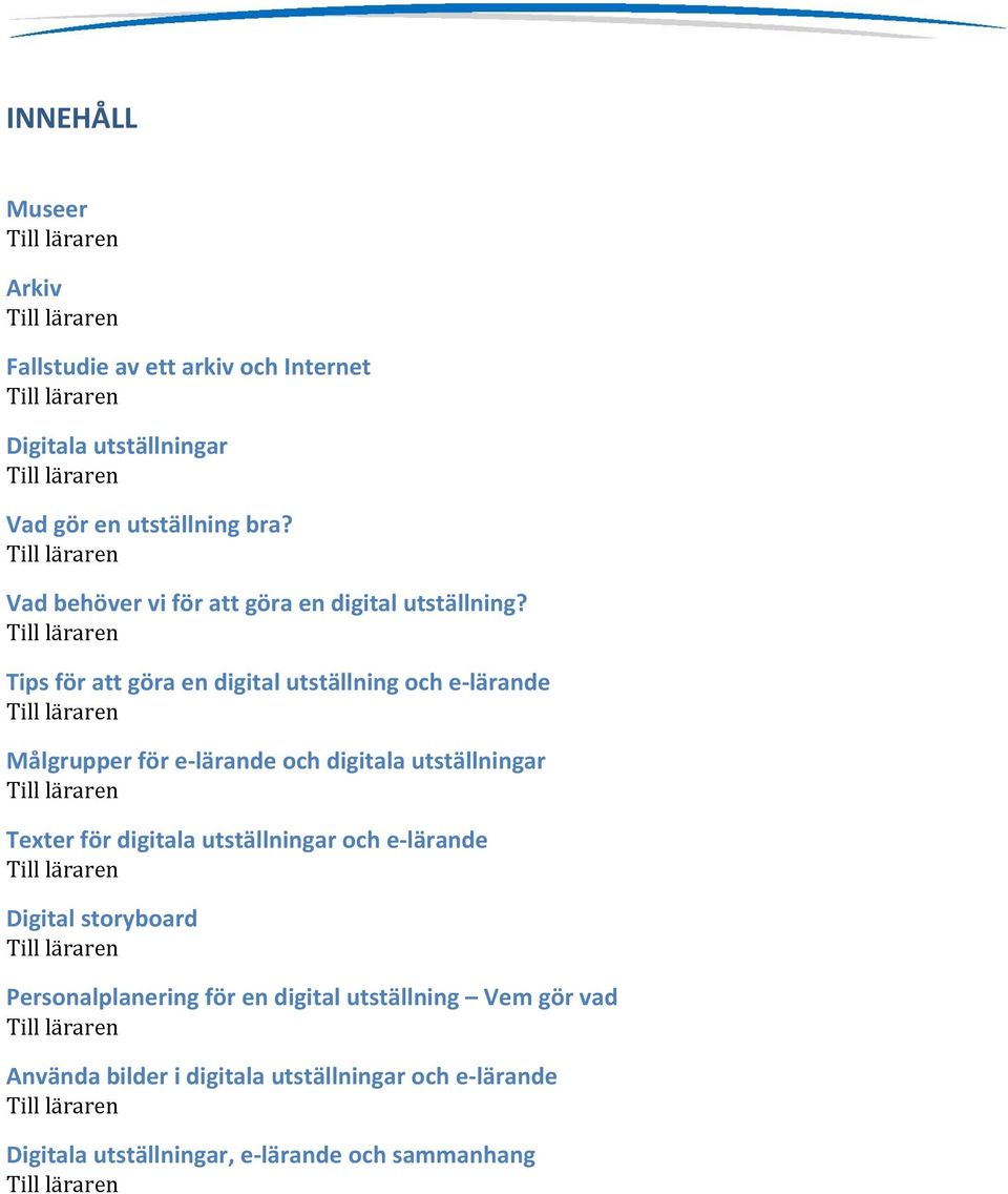 Tips för att göra en digital utställning och e-lärande Målgrupper för e-lärande och digitala utställningar Texter för