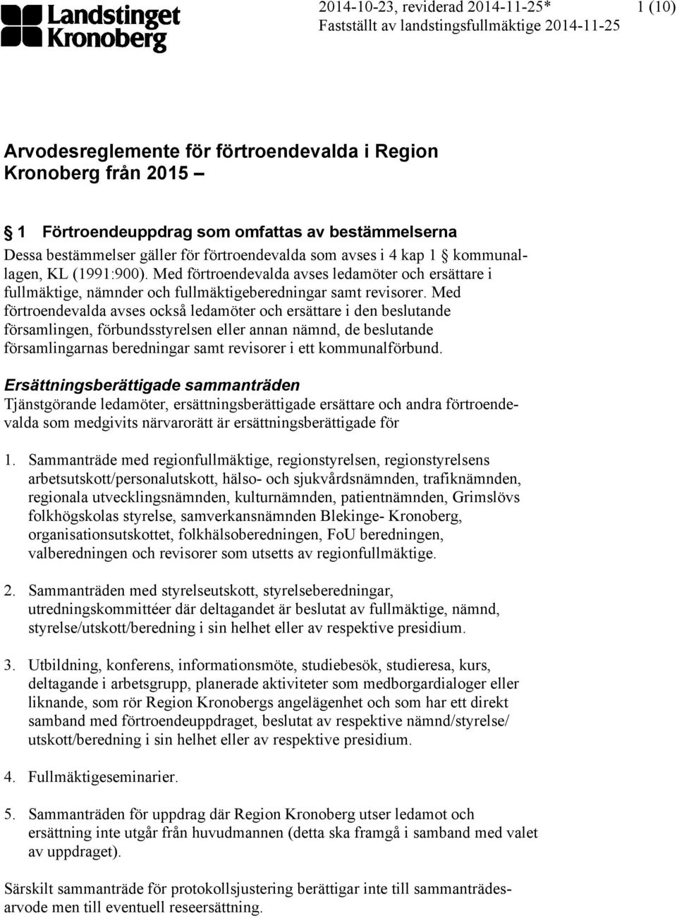 Med förtroendevalda avses ledamöter och ersättare i fullmäktige, nämnder och fullmäktigeberedningar samt revisorer.