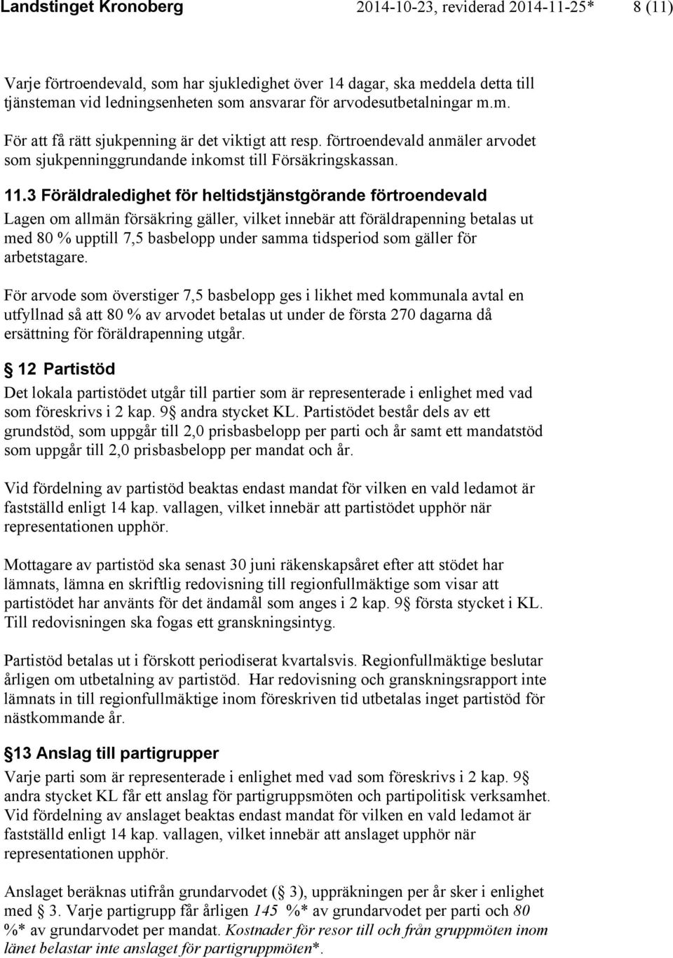 3 Föräldraledighet för heltidstjänstgörande förtroendevald Lagen om allmän försäkring gäller, vilket innebär att föräldrapenning betalas ut med 80 % upptill 7,5 basbelopp under samma tidsperiod som