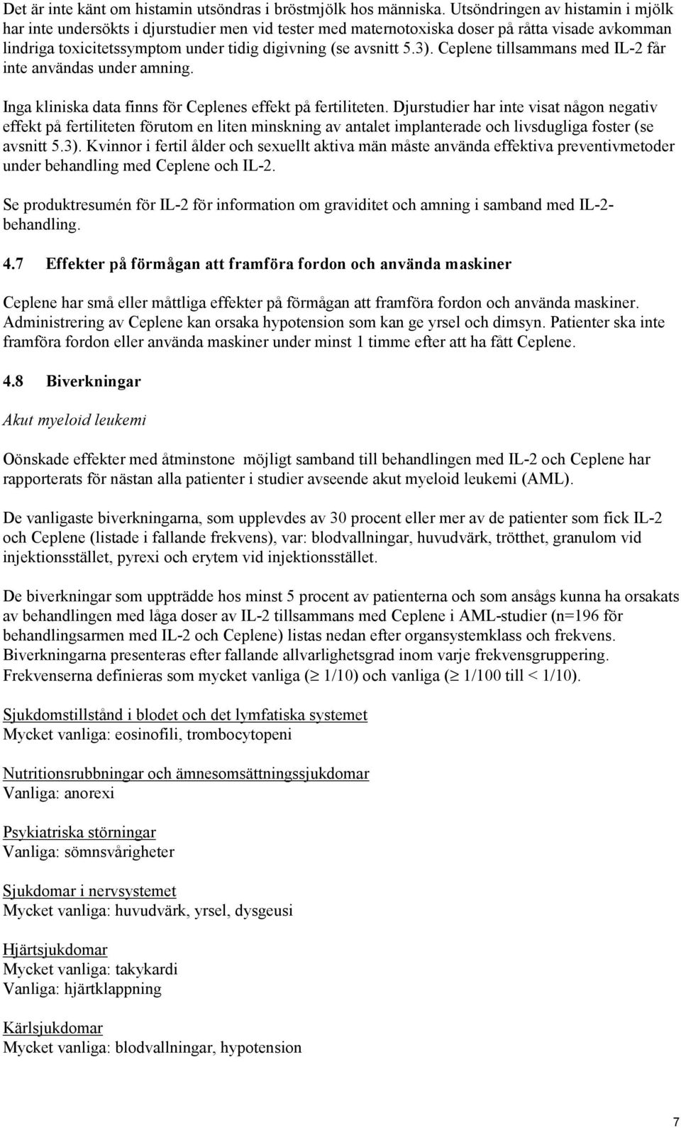 Ceplene tillsammans med IL-2 får inte användas under amning. Inga kliniska data finns för Ceplenes effekt på fertiliteten.