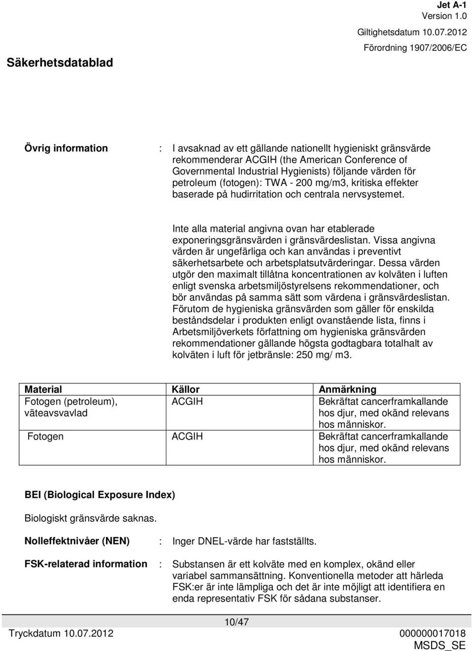 Vissa angivna värden är ungefärliga och kan användas i preventivt säkerhetsarbete och arbetsplatsutvärderingar.