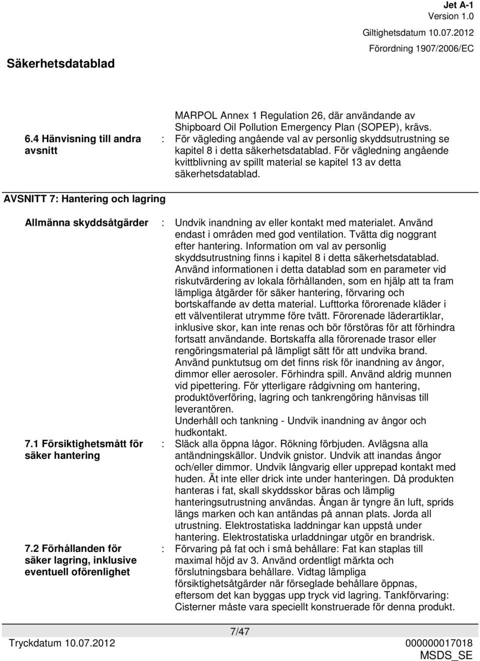 AVSNITT 7: Hantering och lagring Allmänna skyddsåtgärder 7.1 Försiktighetsmått för säker hantering 7.