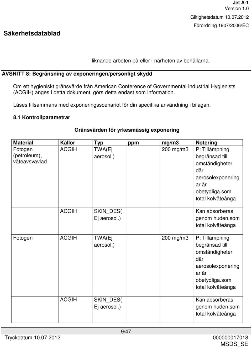 som information. Läses tillsammans med exponeringsscenariot för din specifika användning i bilagan. 8.