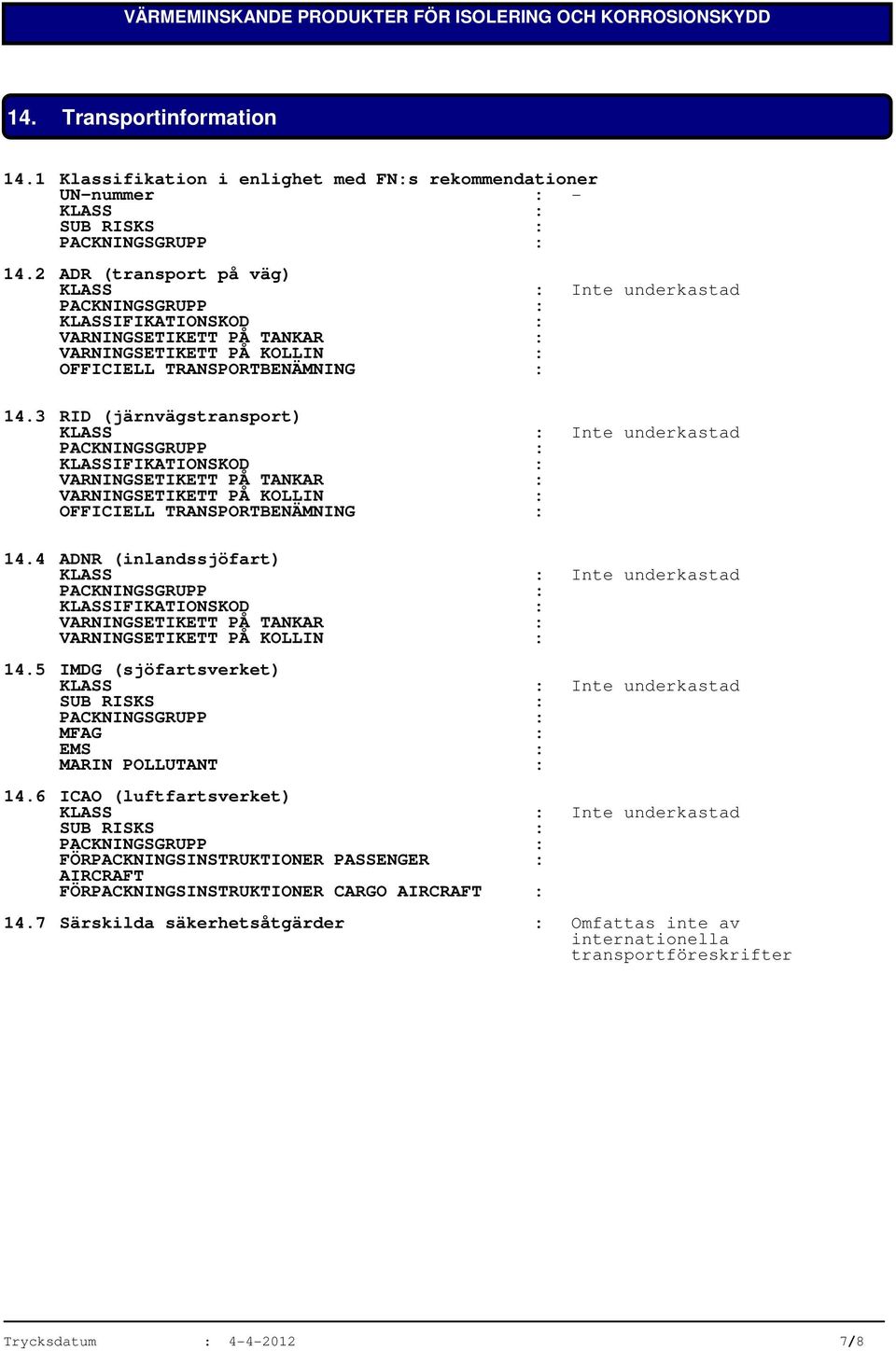 3 RID (järnvägstransport) IFIKATIONSKOD : VARNINGSETIKETT PÅ TANKAR : VARNINGSETIKETT PÅ KOLLIN : OFFICIELL TRANSPORTBENÄMNING : 14.