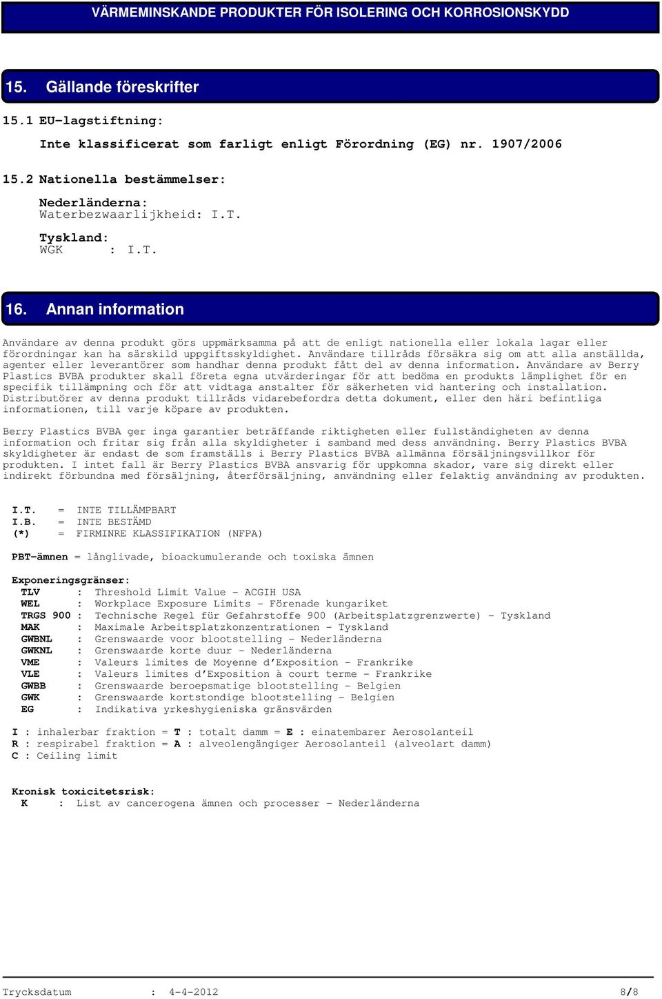 Användare tillråds försäkra sig om att alla anställda, agenter eller leverantörer som handhar denna produkt fått del av denna information.