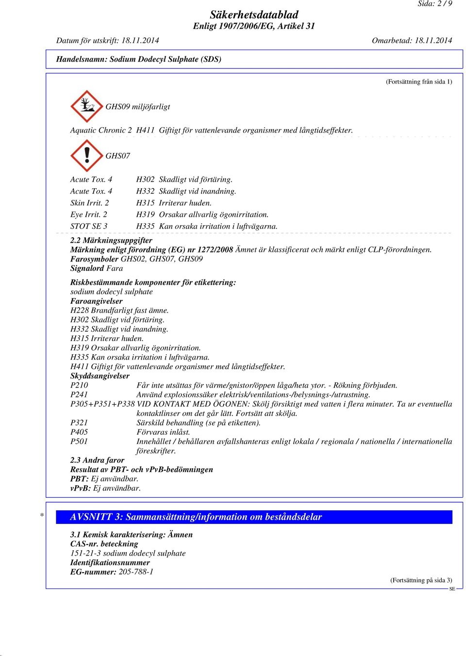 Farosymboler GHS02, GHS07, GHS09 Signalord Fara Riskbestämmande komponenter för etikettering: sodium dodecyl sulphate Faroangivelser H228 Brandfarligt fast ämne. H302 Skadligt vid förtäring.