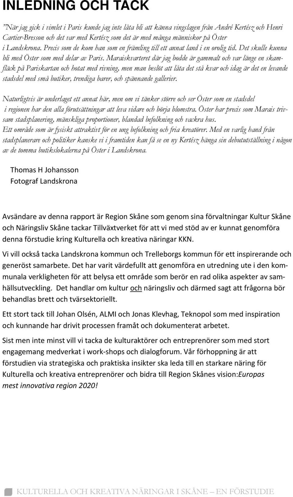 Maraiskvarteret där jag bodde är gammalt och var länge en skamfläck på Pariskartan och hotat med rivning, men man beslöt att låta det stå kvar och idag är det en levande stadsdel med små butiker,